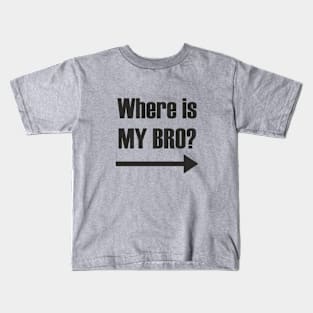 Where is my bro? Kids T-Shirt